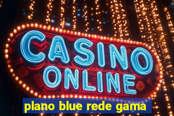 plano blue rede gama